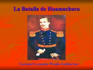 La Batalla de Huamachuco Coronel Leoncio Prado Gutierrez 