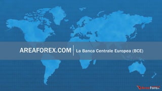 AREAFOREX.COM La Banca Centrale Europea (BCE)
 