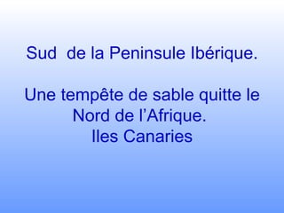 Sud  de la Peninsule Ibérique.  Une tempête de sable quitte le Nord de l’Afrique.  Iles Canaries 
