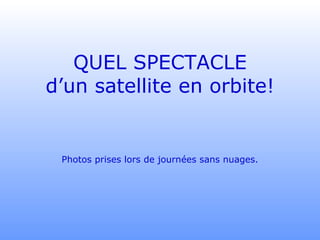 QUEL SPECTACLE d’un satellite en orbite! Photos prises lors de journées sans nuages. 