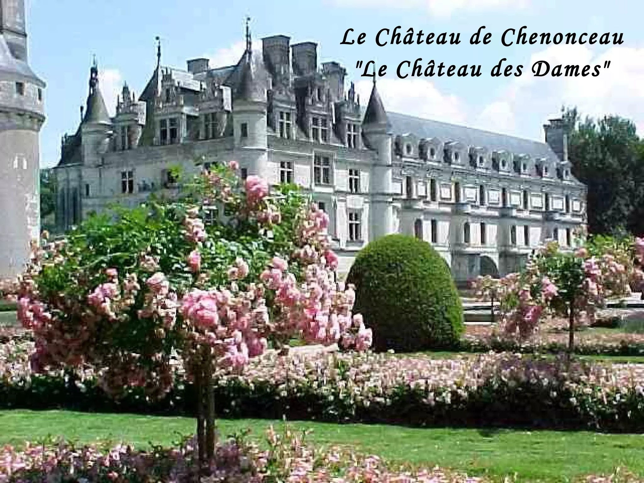 Le Château de Chenonceau
"Le Château des Dames"