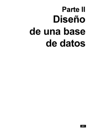 Parte II
Diseiio
de una base
de datos
 