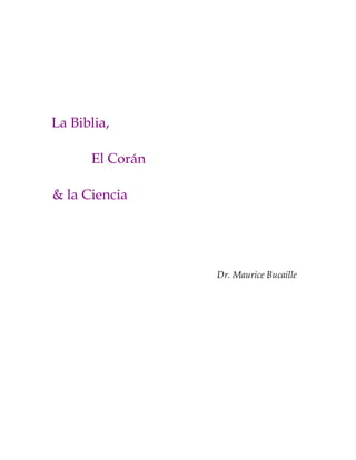 La Biblia,
El Corán
& la Ciencia

Dr. Maurice Bucaille

 