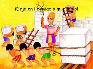 ¡Deja en libertad a mi pueblo! 