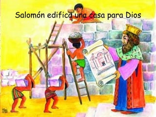 Salomón edifica una casa para Dios 