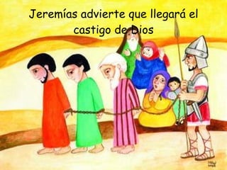 Jeremías advierte que llegará el castigo de Dios 