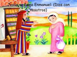 Jesús se llama Enmanuel: (Dios con nosotros) 