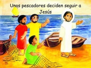 Unos pescadores deciden seguir a Jesús 