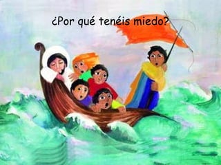 ¿Por qué tenéis miedo? 
