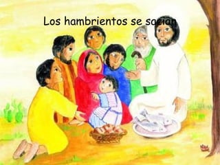Los hambrientos se sacian 