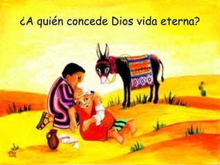¿A quién concede Dios vida eterna? 