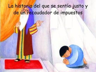 La historia del que se sentía justo y de un recaudador de impuestos 