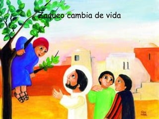 Zaqueo cambia de vida 
