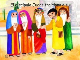 El discípulo Judas traiciona a su Señor 