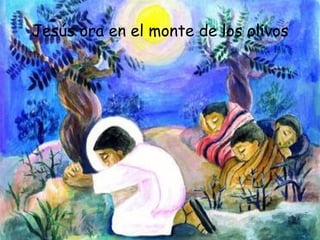 Jesús ora en el monte de los olivos 