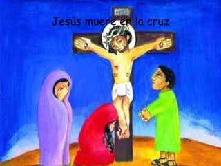 Jesús muere en la cruz 