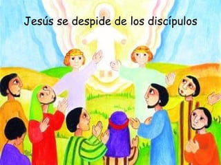 Jesús se despide de los discípulos 