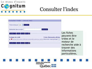 Consulter l’index Les fiches peuvent être triées et le moteur de recherche aide à trouver des informations particulières. 