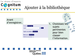 Ajouter à la bibliothèque  Choisissez les sujets pertinentes pour bien classer l’information. Avant d’enregistrer, fonction pour experts 