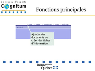 Fonctions principales Ajouter des documents ou créer des fiches d’information. 