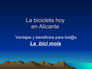 La bicicleta hoy  en Alicante  Ventajas y beneficios para tod@s La  bici mola   