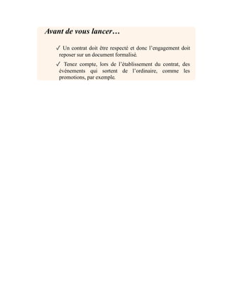 Avant de vous lancer…
✓ Un contrat doit être respecté et donc l’engagement doit
reposer sur un document formalisé.
✓ Tenez compte, lors de l’établissement du contrat, des
événements qui sortent de l’ordinaire, comme les
promotions, par exemple.
 