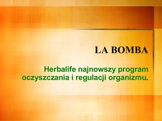 LA BOMBA Herbalife najnowszy program oczyszczania i regulacji organizmu . 