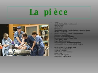 La pièce Texte : Alexis Martin, Alain Vadeboncoeur Mise en scène : Alexis Martin   Distribution : Muriel Dutil, Hélène Florent, Jacques L'heureux, Alexis Martin, Luc Picard  Décor et accessoires :  Francis Farley-Lemieux Éclairages :  André Rioux Costumes :  Catherine Gauthier Environnement sonore :  Nancy Tobin Vidéo :  Yves Labelle Régie :  Jean Duchesneau Direction technique:  Jean-François Landry Assistance à la mise en scène:  Isabelle Gingras    DU 25 MARS AU 19 AVRIL 2008 du mardi au samedi à 20h30 A ESPACE LIBRE 1945 Fullum, métro Frontenac Entrée :  23$ Pré-vente :  30$ la paire Réservation :  514-521-4191      