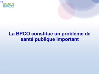La BPCO constitue un problème de santé publique important 13 