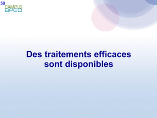 Des traitements efficaces sont disponibles 50 