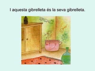 I aquesta gibrelleta és la seva gibrelleta. 