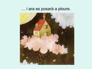 …  i ara es posarà a ploure. 