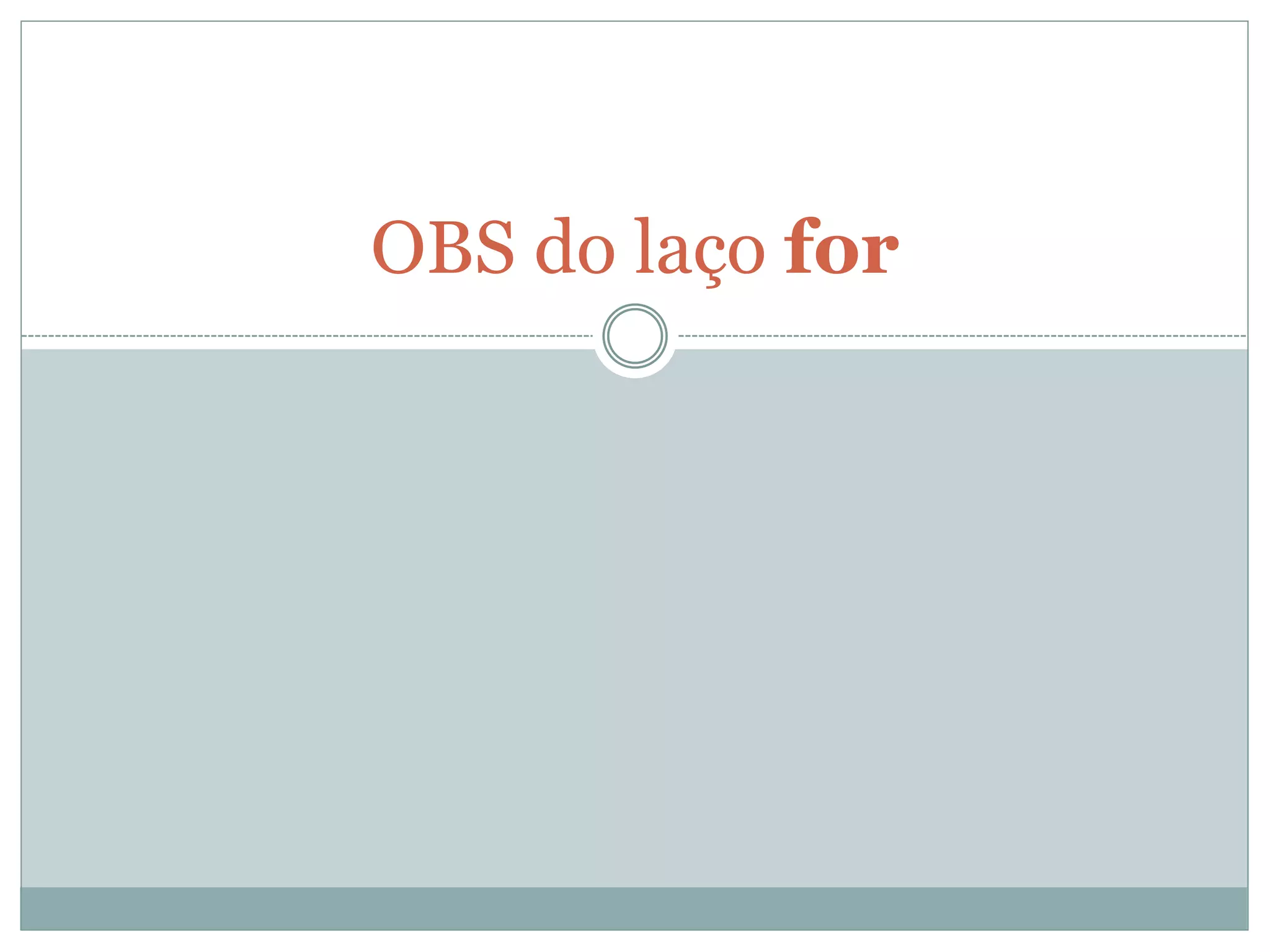 OBS do laço for
 