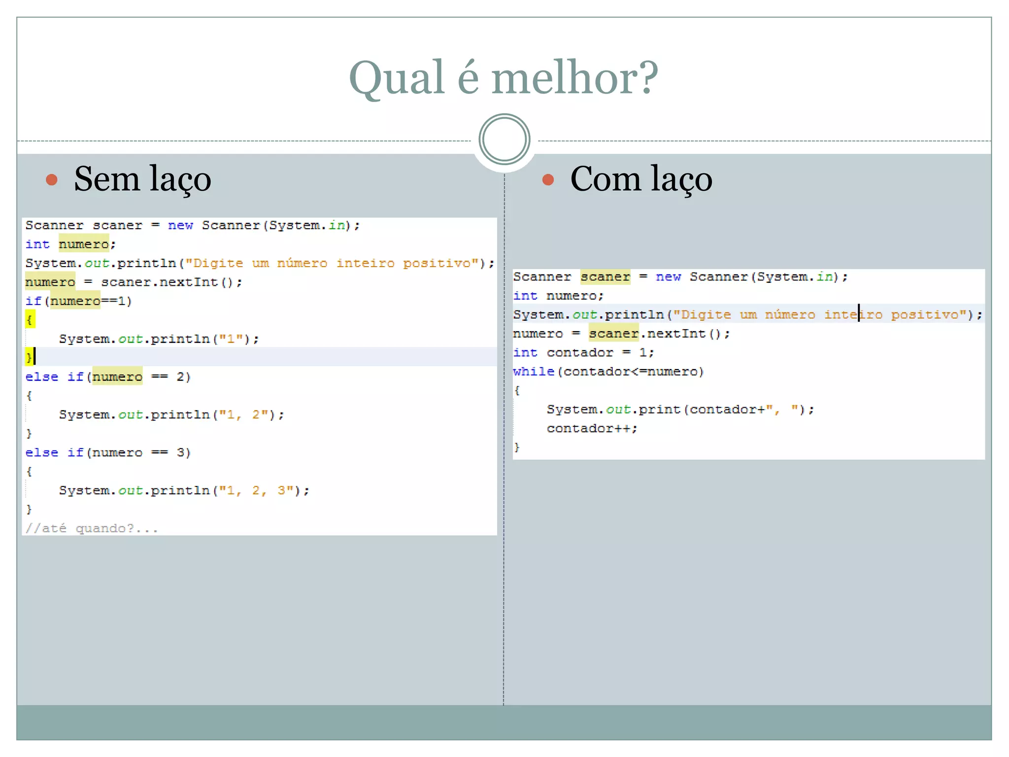 Qual é melhor?
 Com laço Sem laço
 