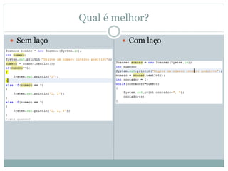 Qual é melhor?
 Com laço Sem laço
 