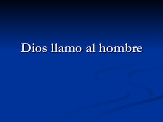 Dios llamo al hombre 