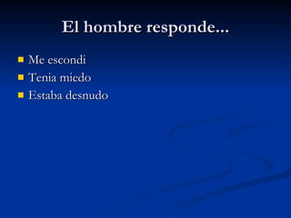El hombre responde... Me escondi Tenia miedo Estaba desnudo 