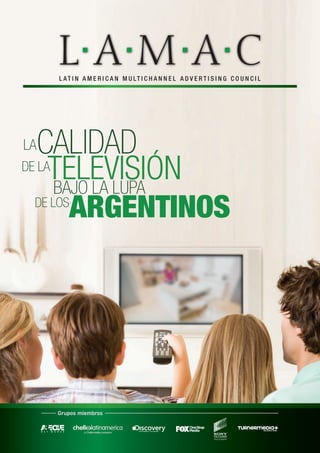 LACALIDAD
DE LA
TELEVISIÓNBAJO LA LUPA
DE LOS
ARGENTINOS
Grupos miembros
 