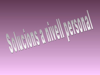 Solucions a nivell personal 