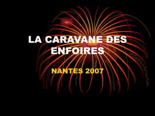 LA CARAVANE DES ENFOIRES NANTES 2007 