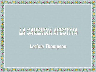 LA CARENCIA AFECTIVA Letícia Thompson 