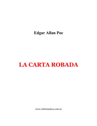 Edgar Allan Poe
LA CARTA ROBADA
www.infotematica.com.ar
 
