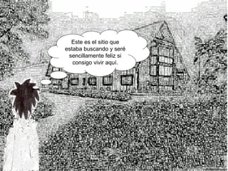 Este es el sitio que estaba buscando y seré sencillamente feliz si consigo vivir aquí. 