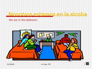 We are in the bedroom. 