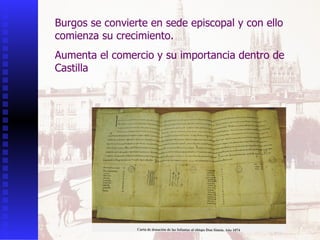 Burgos se convierte en sede episcopal y con ello comienza su crecimiento. Aumenta el comercio y su importancia dentro de Castilla 