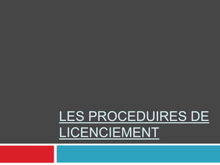 LES PROCEDUIRES DE
LICENCIEMENT
 