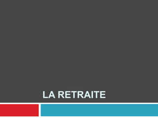 LA RETRAITE
 