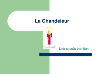 La Chandeleur Une  sucrée  tradition ! 