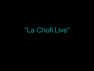 “ La Chofi Live” 
