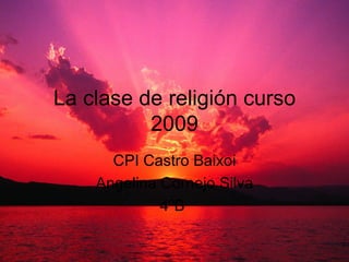 La clase de religión curso 2009 CPI Castro Baixoi Angelina Cornejo Silva 4ºB  